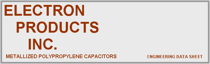 text box: electron
products
inc.
metallized polypropylene capacitors engineering data sheet